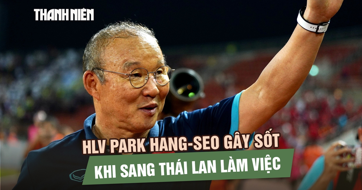 HLV Park Hang-seo gây sốt khi sang Thái Lan làm việc cho CLB vừa rớt hạng