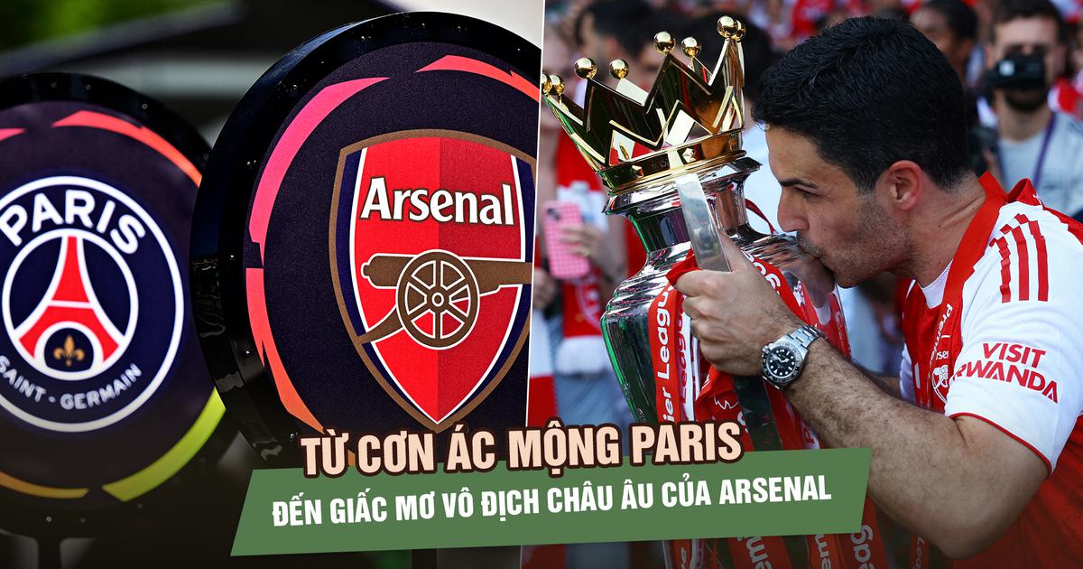 Từ cơn ác mộng Paris đến giấc mơ vô địch châu Âu của Arsenal