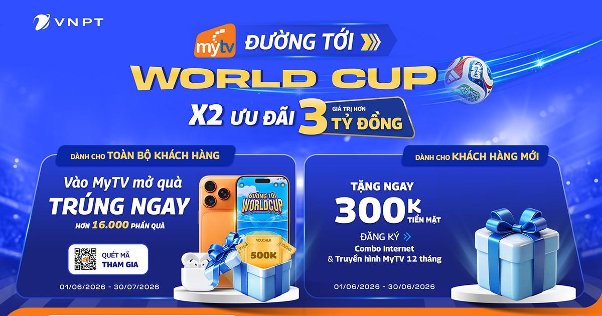 VNPT tung ưu đãi trị giá 3 tỉ đồng mùa World Cup 2026