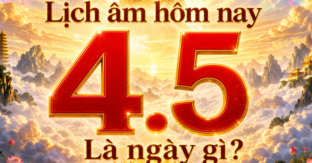 Lịch âm hôm nay: Ngày 4.5 là ngày gì mà nhiều người mong khởi sự may mắn?