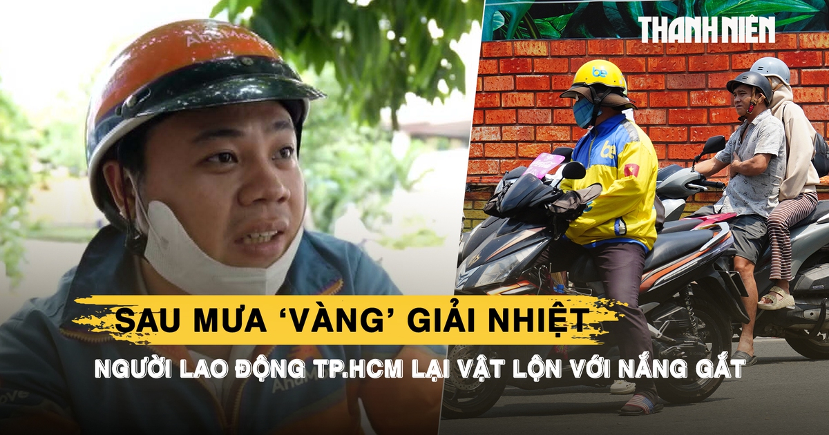 Sau mưa ‘vàng’ giải nhiệt, người lao động TP.HCM lại vật lộn với nắng gắt