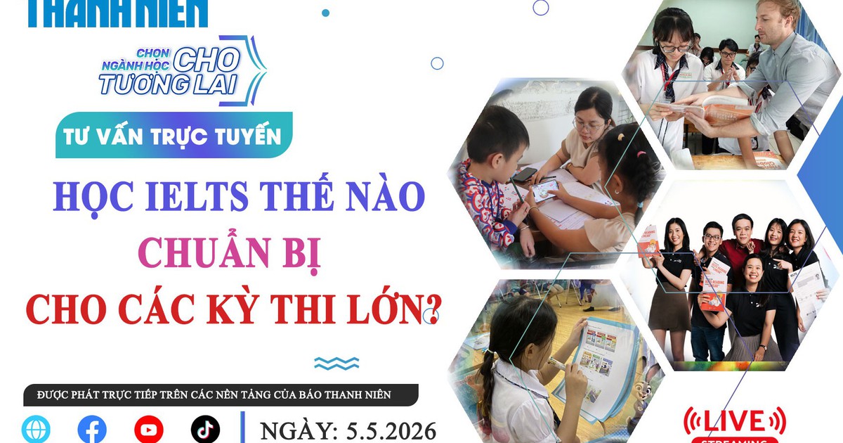 TƯ VẤN TRỰC TUYẾN: Học IELTS thế nào chuẩn bị cho các kỳ thi lớn?