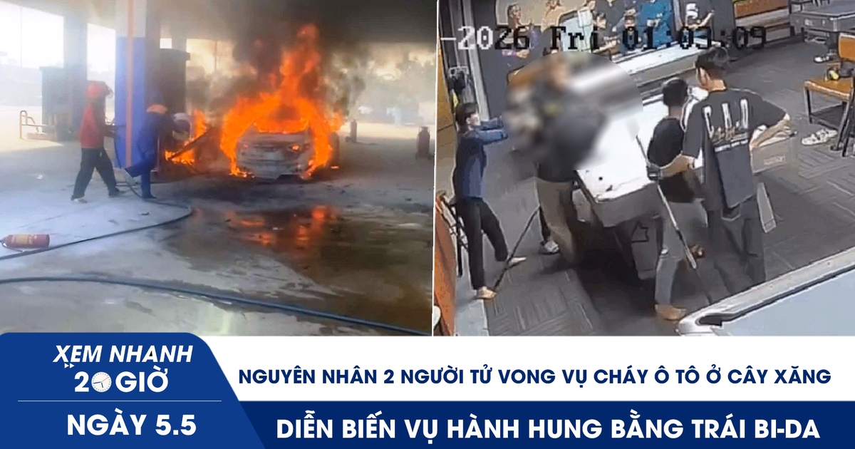 Xem nhanh 20h ngày 5.5: Nguyên nhân 2 người tử vong vụ cháy ô tô ở cây xăng | Diễn biến vụ hành hung bằng trái bi-da