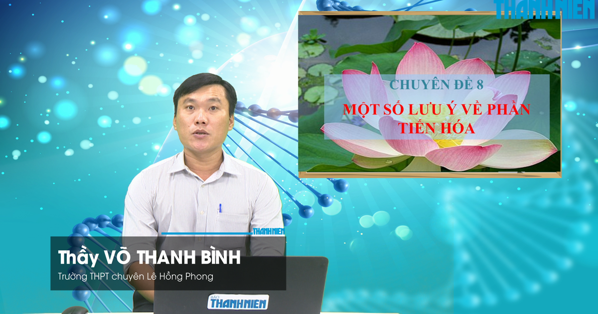 BÍ QUYẾT ÔN THI THPT 2026 | Môn sinh học | Chuyên đề 8 | Một số lưu ý về phần tiến hóa