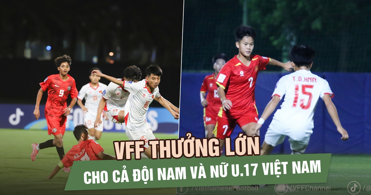 VFF thưởng lớn cho cả đội nam và nữ U.17 Việt Nam: Cú hích tinh thần ở giải châu Á