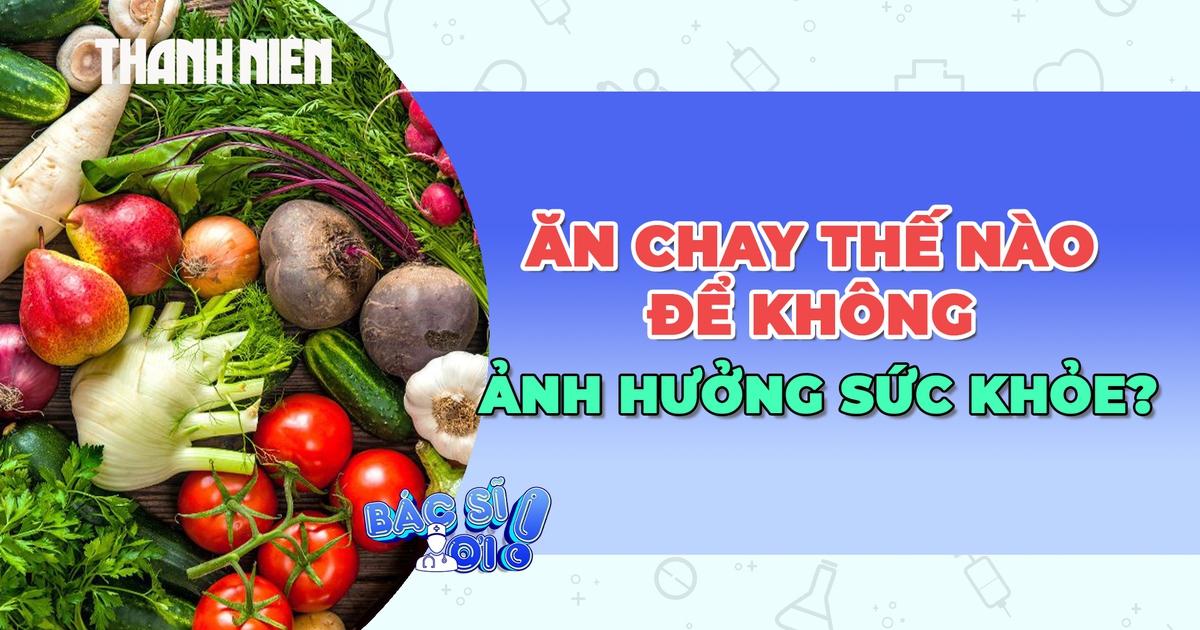 Ăn chay như thế nào để không ảnh hưởng đến sức khỏe?