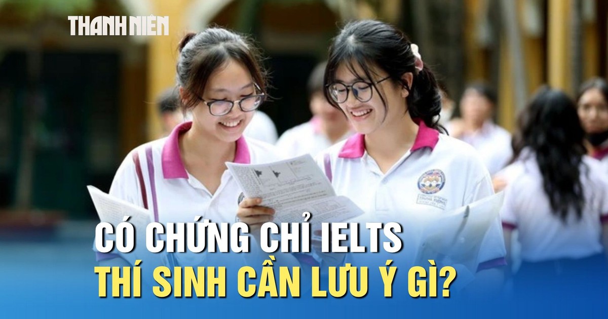Có chứng chỉ IELTS, thí sinh cần lưu ý gì trong tuyển sinh 2026?