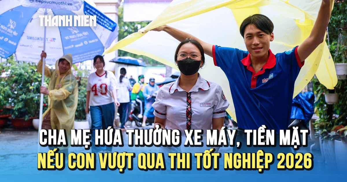 Thi tốt nghiệp THPT 2026: Cha mẹ hứa thưởng xe máy, tiền mặt nếu con vượt vũ môn
