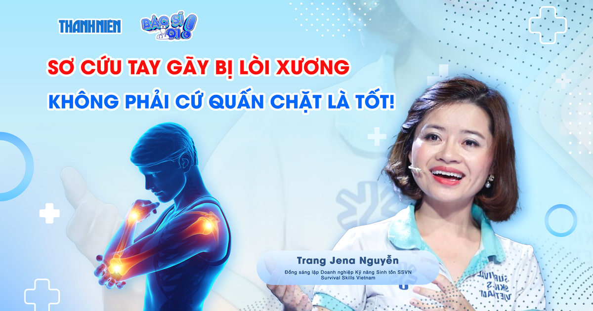Bác sĩ ơi: Gãy tay lòi xương, việc đầu tiên cần làm là gì?