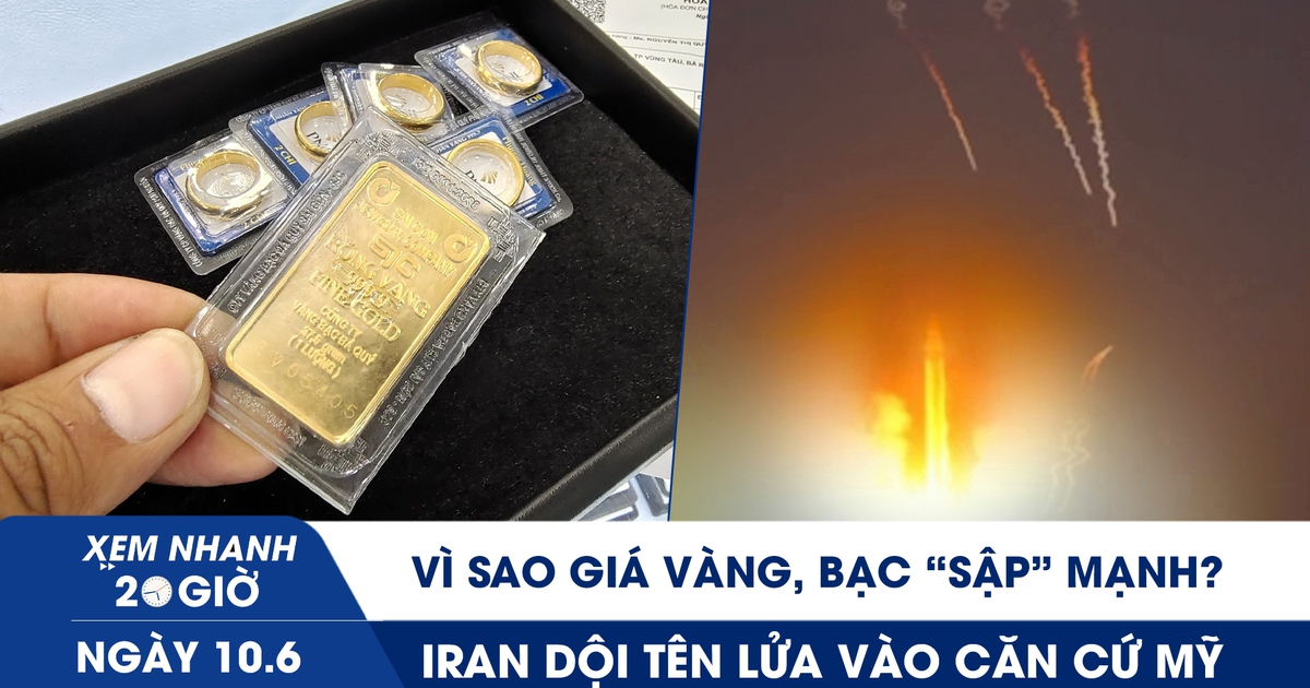 Xem nhanh 20h ngày 10.6: Vì sao giá vàng, bạc ‘sập’ mạnh? | Iran dội tên lửa vào căn cứ Mỹ