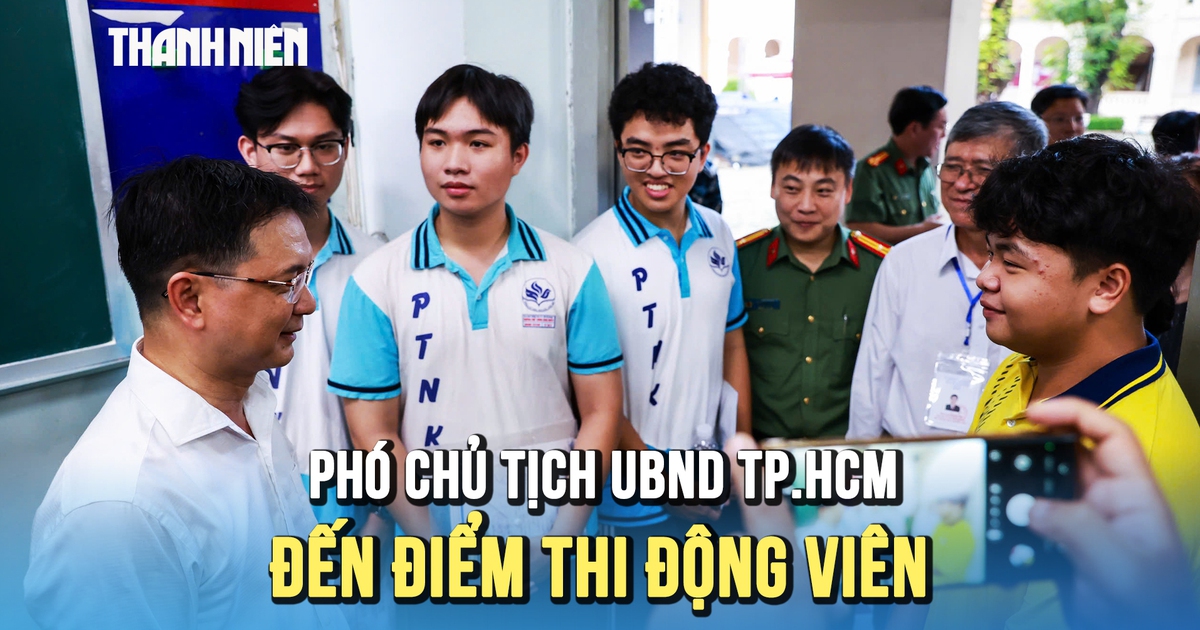 Phó chủ tịch UBND TP.HCM đến điểm thi động viên, thí sinh tự tin đạt 6-7 điểm môn văn