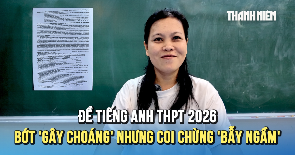 Đề thi tiếng Anh: Bớt 'gây choáng' từ vựng nhưng coi chừng 'bẫy ngầm'