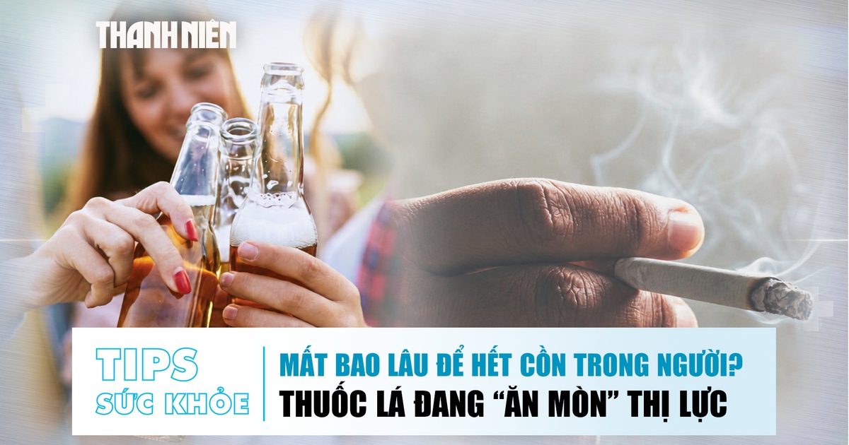 Bản tin sức khỏe 15.6: Mất bao lâu để hết cồn trong người? | Thuốc lá đang 'ăn mòn' thị lực?