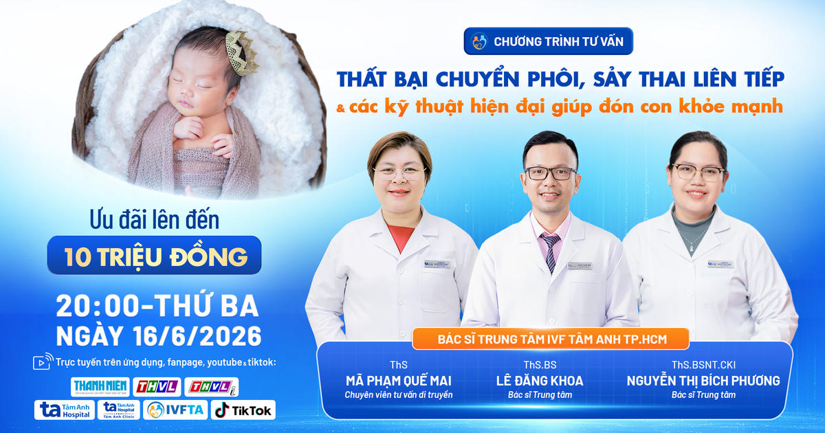 Thất bại chuyển phôi, sảy thai liên tiếp & các kỹ thuật giúp đón con khỏe mạnh