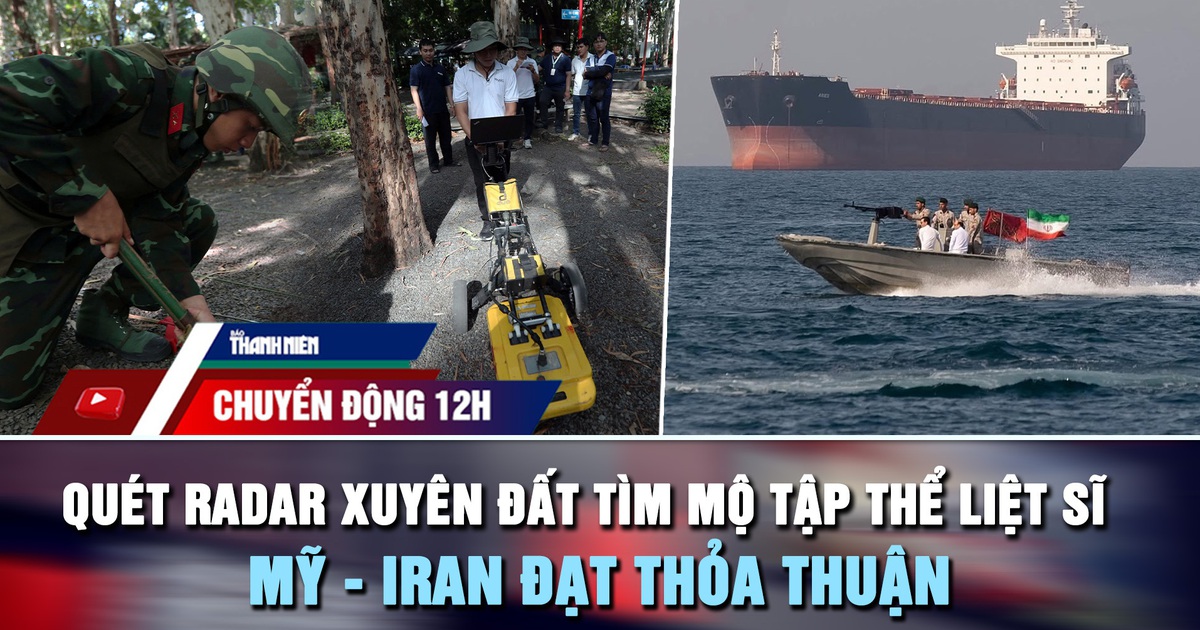 Chuyển động 12h: Quét radar xuyên đất tìm mộ tập thể liệt sĩ | Mỹ - Iran đạt thỏa thuận