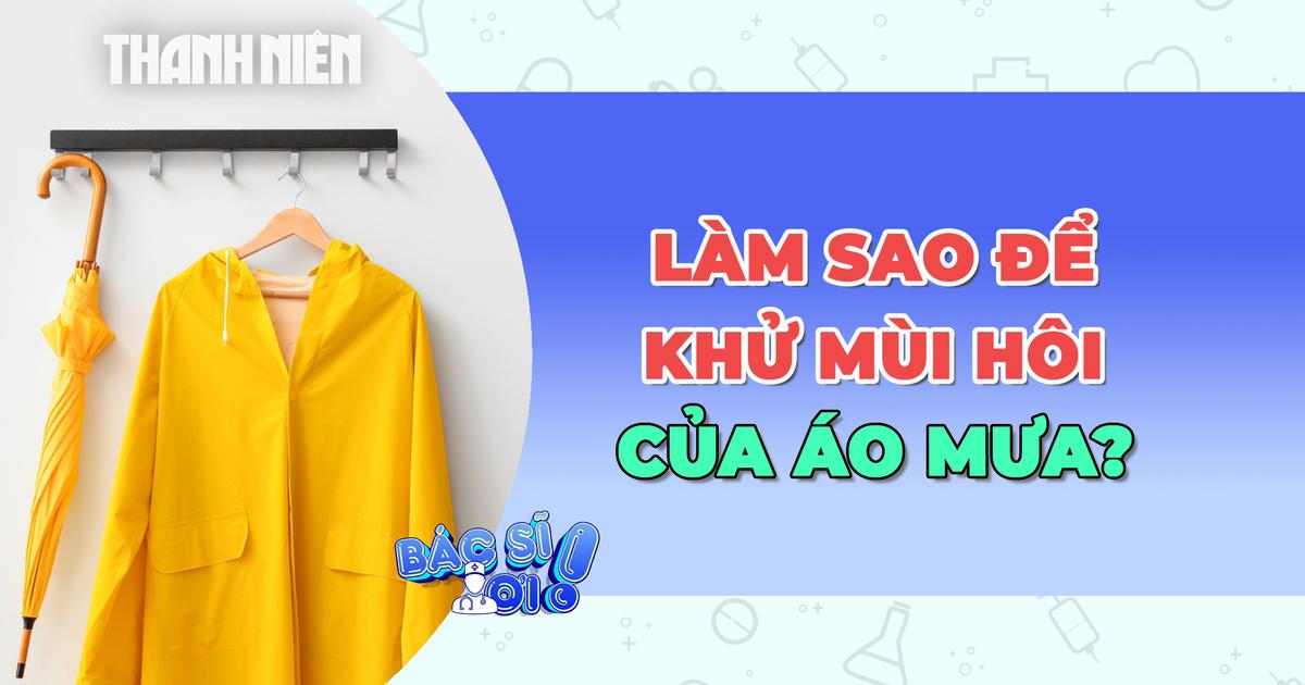 Áo mưa phơi khô rồi mà vẫn hôi: Làm sao để khử mùi hiệu quả?
