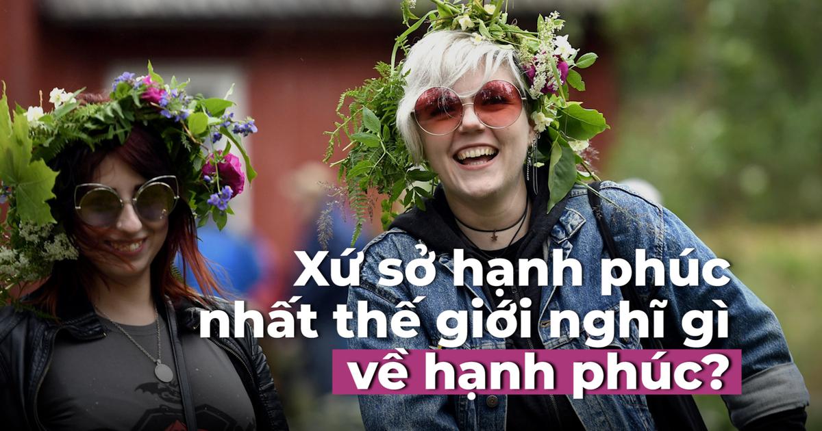 Xứ sở hạnh phúc nhất thế giới nghĩ gì về hạnh phúc?