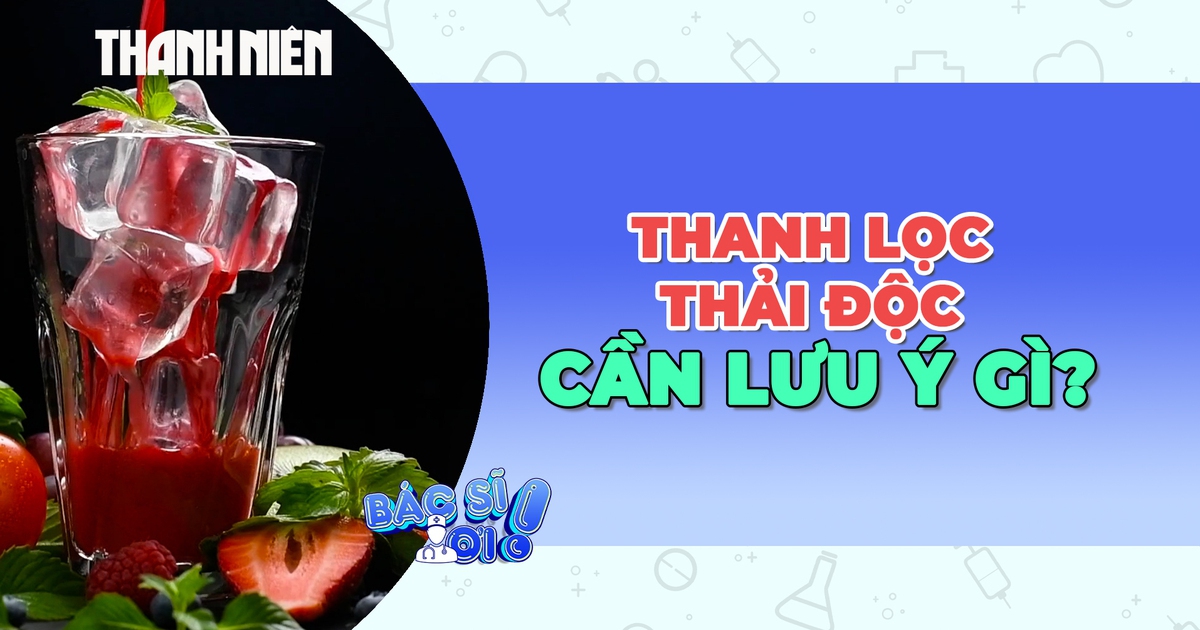 Giải độc, thanh lọc cơ thể: Lợi ích chưa rõ, rủi ro cần lưu ý!