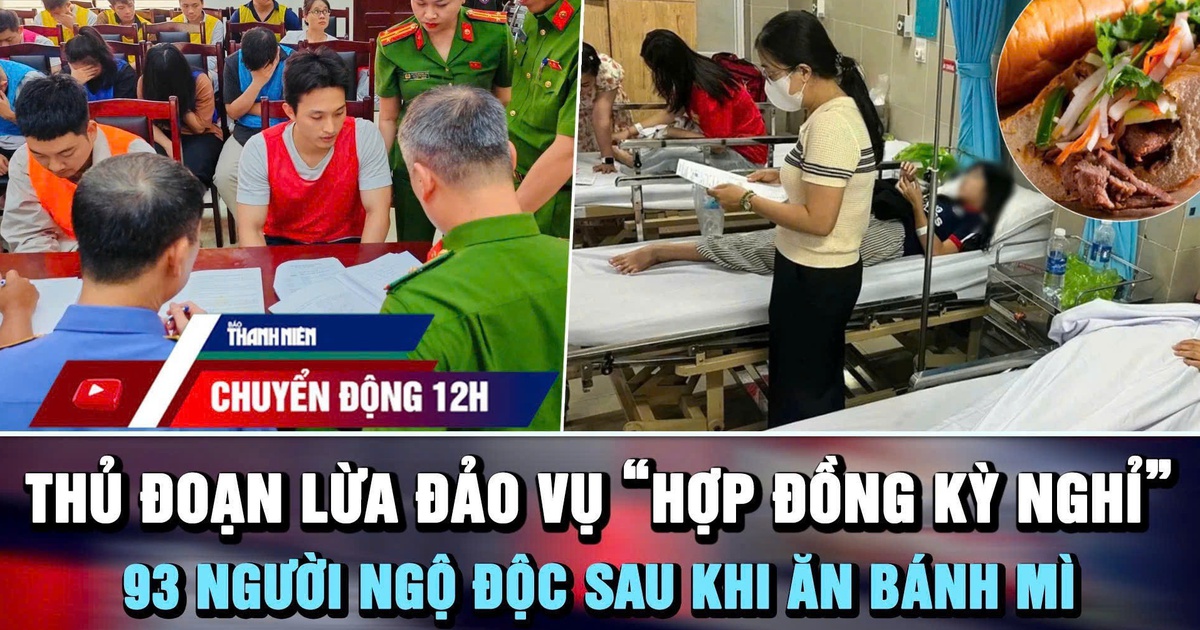 Chuyển động 12h: Thủ đoạn lừa đảo vụ 'hợp đồng kỳ nghỉ' | 93 người ngộ độc sau khi ăn bánh mì