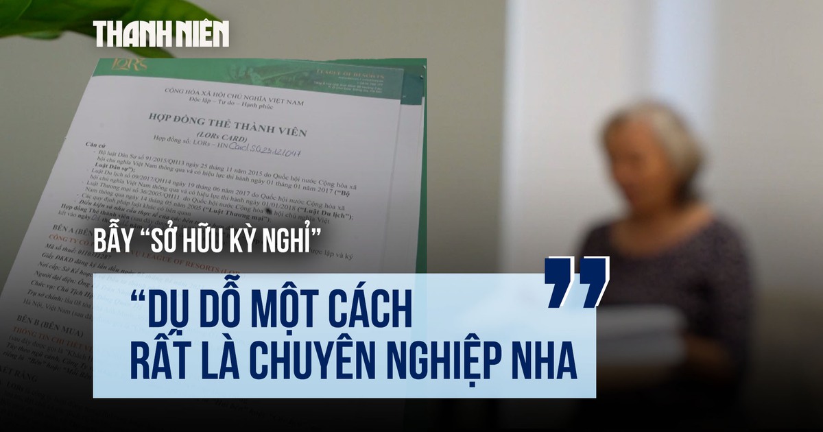 Bẫy 'sở hữu kỳ nghỉ': Bị hại kể màn dụ dỗ chuyên nghiệp