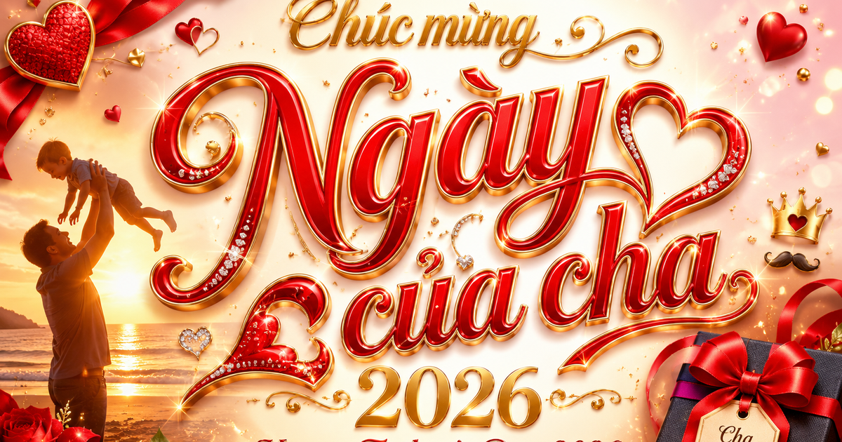 Lời chúc mừng ngày của cha 2026 hay và ý nghĩa: 'Có cha là có tất cả!'