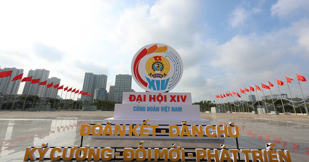 Đại hội XIV Công đoàn VN: Xây dựng Công đoàn vững mạnh toàn diện