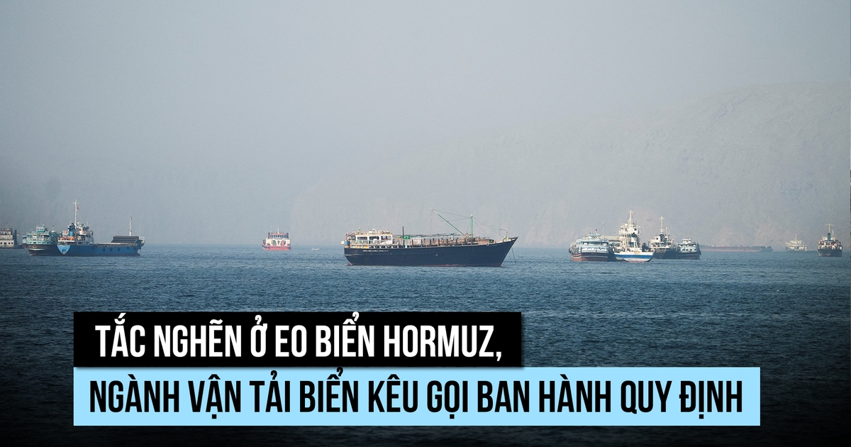 Tắc nghẽn ở eo biển Hormuz, ngành vận tải kêu gọi làm rõ quy tắc
