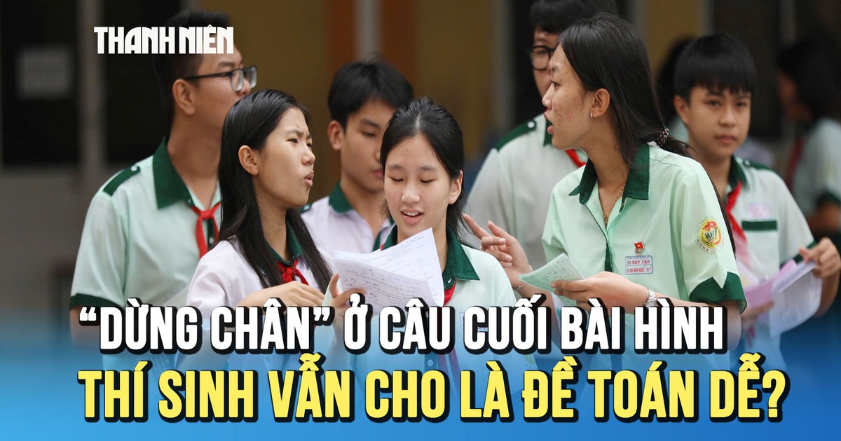 Nhiều thí sinh ‘dừng chân’ ở câu cuối bài hình nhưng vẫn cho là đề toán thi lớp 10 dễ?