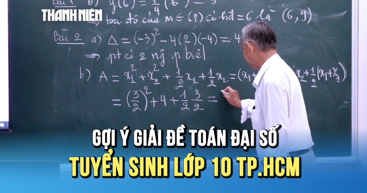 [VIDEO] Gợi ý giải đề thi toán đại số tuyển sinh lớp 10