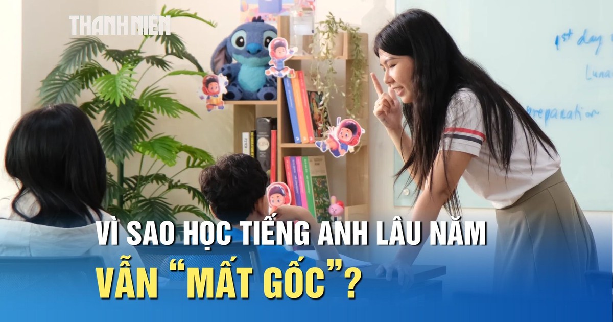 Nghịch lý nhiều người Việt học tiếng Anh lâu năm nhưng vẫn 'mất gốc'?