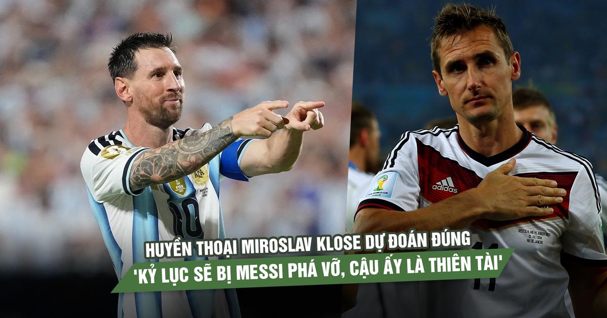 Huyền thoại Miroslav Klose dự đoán đúng: 'Kỷ lục sẽ bị Messi phá vỡ, cậu ấy là thiên tài'