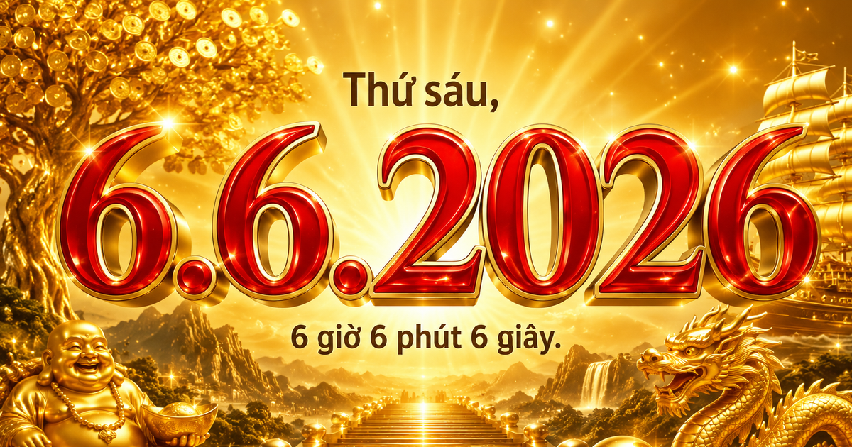 6 giờ 6 ph&uacute;t 6 gi&acirc;y thứ s&aacute;u ng&agrave;y 26.6.2026: Bạn c&oacute; chờ khoảnh khắc n&agrave;y?