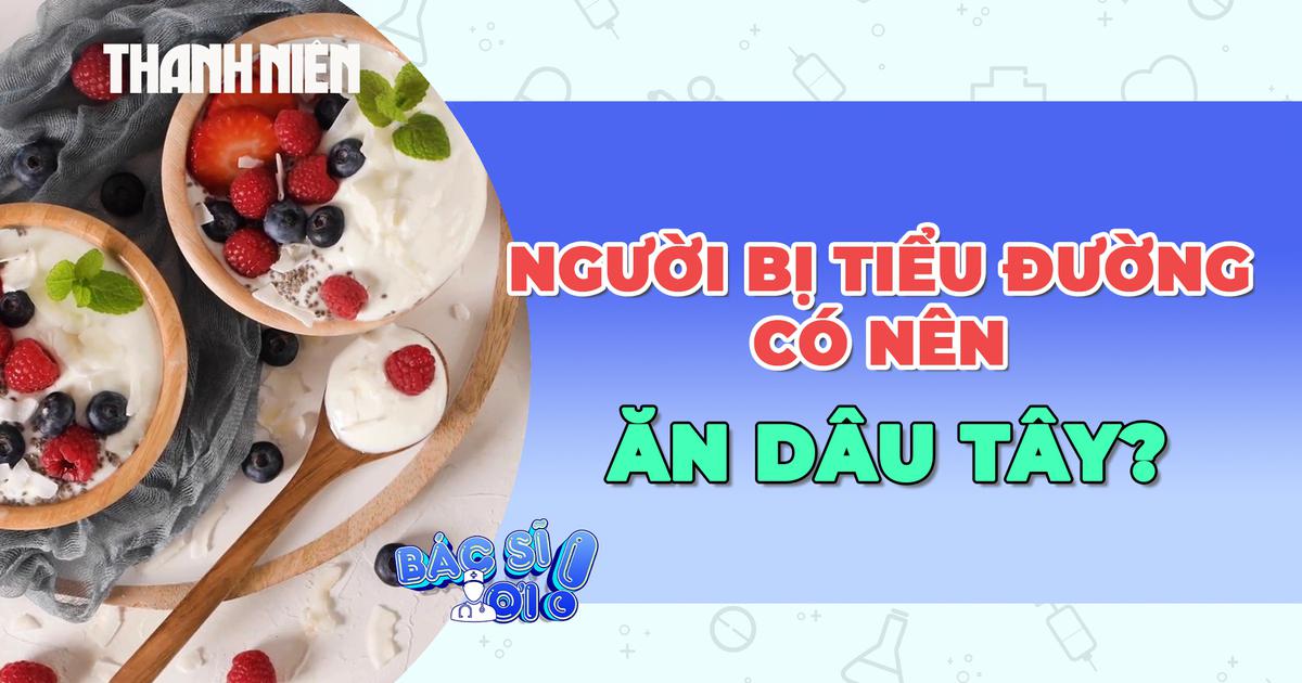 Người bị tiểu đường có nên ăn dâu tây?
