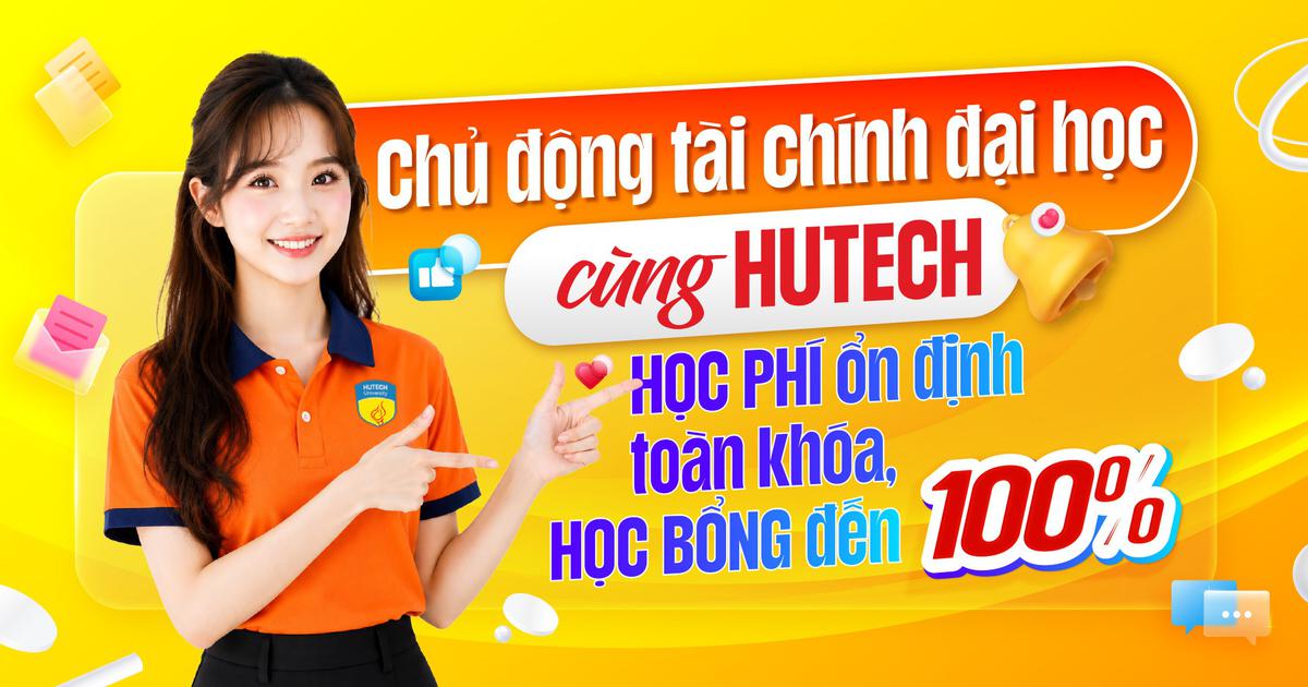 Chủ động tài chính đại học cùng HUTECH: Học phí ổn định toàn khoá, học bổng đến 100%