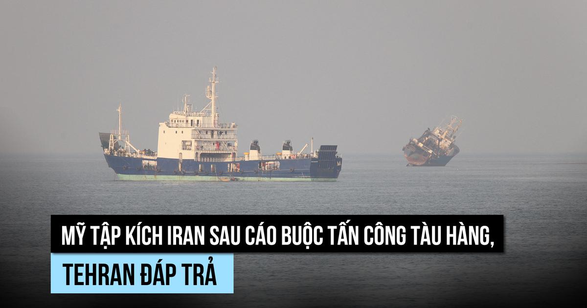 Mỹ - Iran tập kích nhau sau vu tấn công tàu hàng