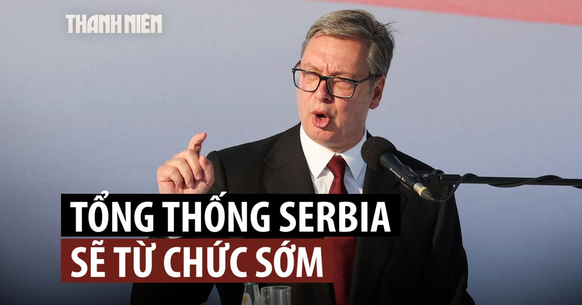 Tổng thống Serbia Vucic sắp từ chức, mở đường bầu cử sớm