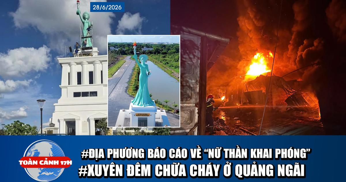 Toàn cảnh 17h: Kiểm tra công trình 'Nữ thần khai phóng' | Xuyên đêm chữa cháy ở Quảng Ngãi