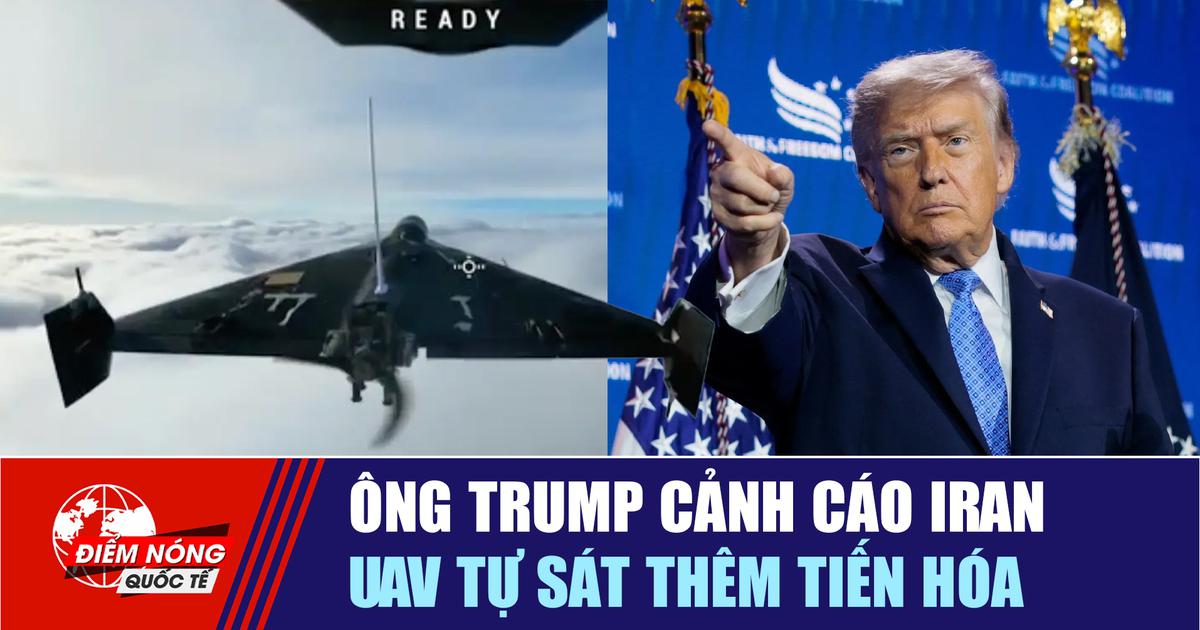 Tiêu điểm quốc tế 29.6: Ông Trump cảnh cáo Iran | UAV tự sát thêm tiến hóa