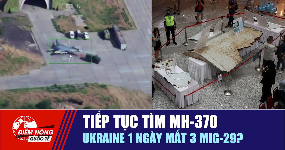 Tiêu điểm quốc tế 30.6: Tiếp tục tìm MH-370 | Ukraine 1 ngày mất 3 MiG-29?