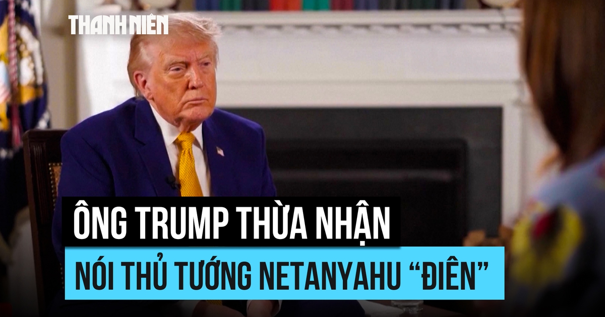 Ông Trump xác nhận đã nói Thủ tướng Israel 'mất trí' khi điện đàm