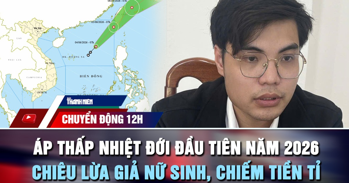 Chuyển động 12h: Biển Đông đón áp thấp nhiệt đới | Giả nữ sinh 4 năm, lừa hơn 1,5 tỉ đồng
