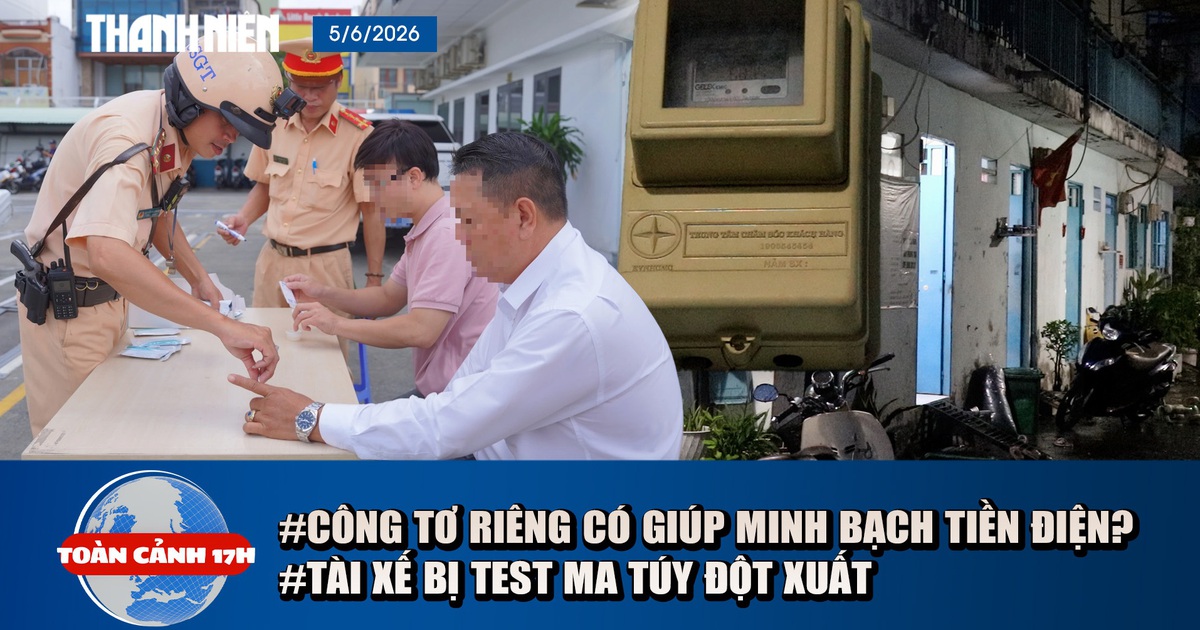 Toàn cảnh 17h: Giải mã cách minh bạch tiền điện nhà trọ | Phản ứng của tài xế khi bị test ma túy đột xuất