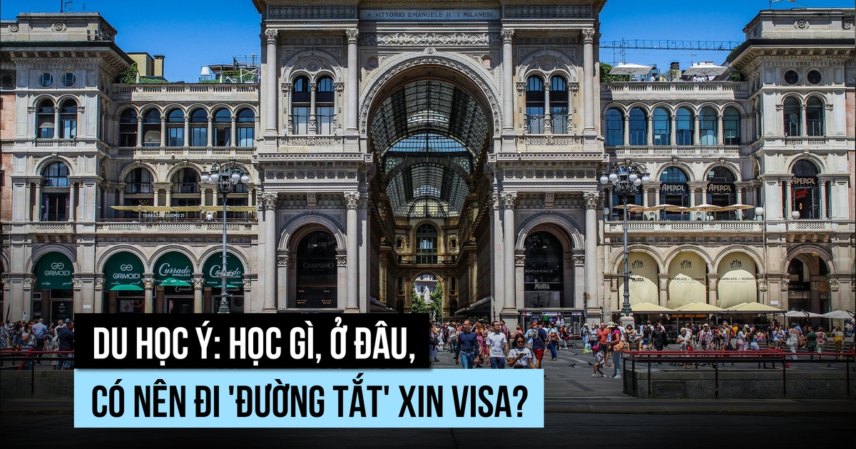 Du học Ý: học gì, ở đâu, có nên đi 'đường tắt' xin visa?