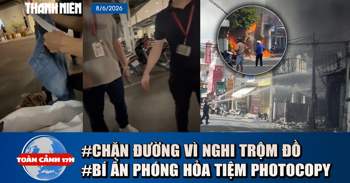 Toàn cảnh 17h: Xôn xao vụ chặn 3 mẹ con vì nghi trộm đồ siêu thị | Nghi án phóng hỏa tiệm photocopy