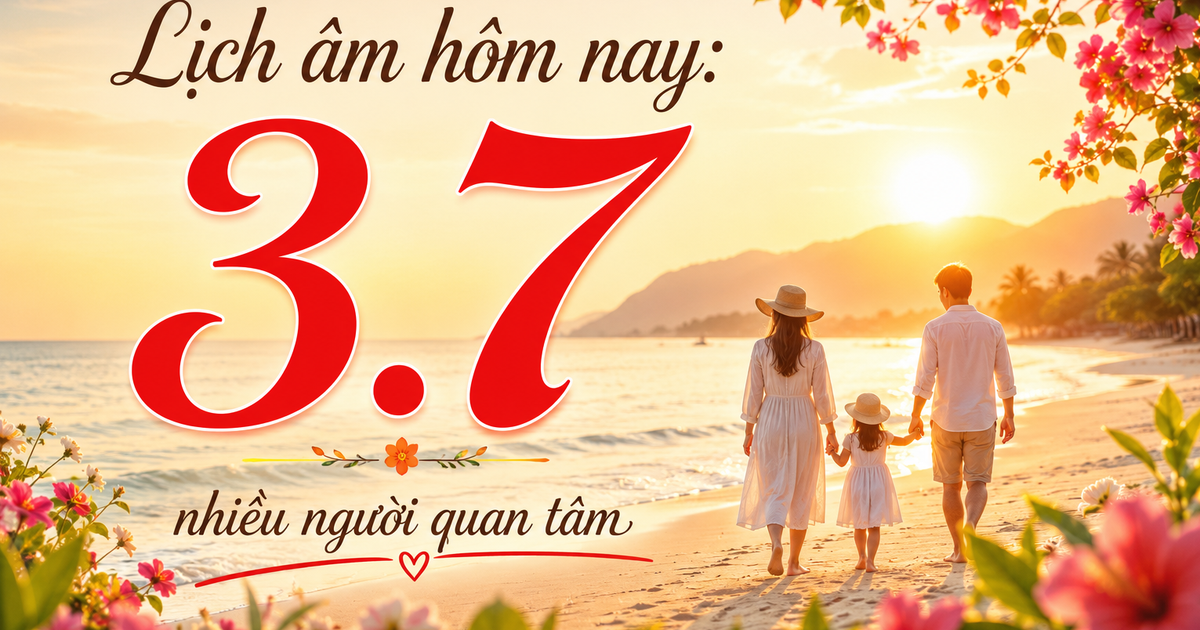 H&ocirc;m nay 3.7 l&agrave; ng&agrave;y g&igrave; m&agrave; nhiều người quan t&acirc;m? Lịch &acirc;m cần lưu &yacute; g&igrave;?