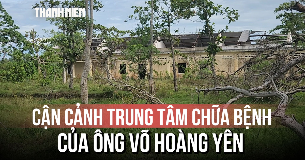 Trung tâm chữa bệnh của 'thần y' Võ Hoàng Yên giờ ra sao sau 10 năm bỏ hoang?