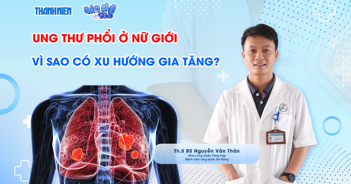 Bác sĩ ơi: Vì sao ung thư phổi ở phụ nữ có xu hướng tăng cao?