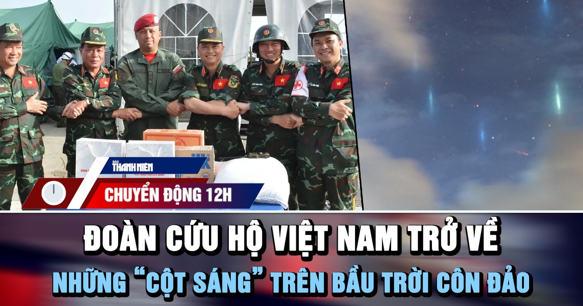 Chuyển động 12h: Đoàn cứu hộ Việt Nam trở về | ‘Cột sáng’ nhiều màu trên bầu trời Côn Đảo