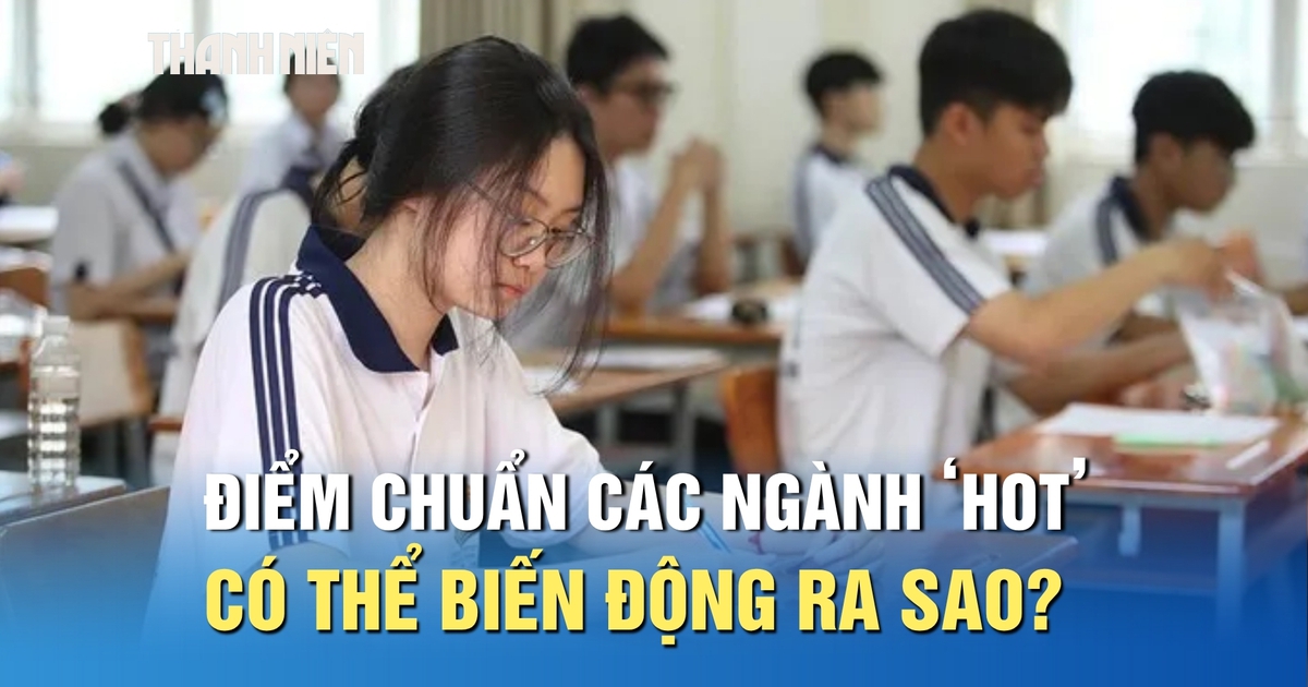 Điểm chuẩn các ngành ‘hot’ có thể biến động ra sao?