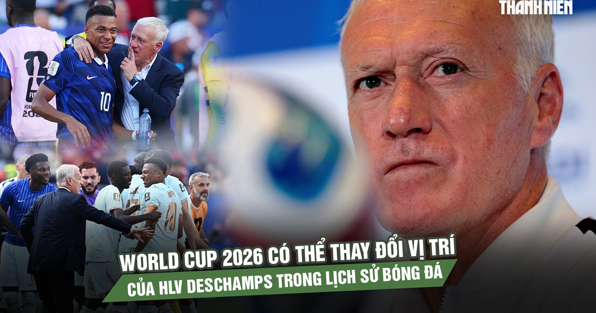 World Cup 2026 có thể thay đổi vị trí của HLV Deschamps trong lịch sử bóng đá